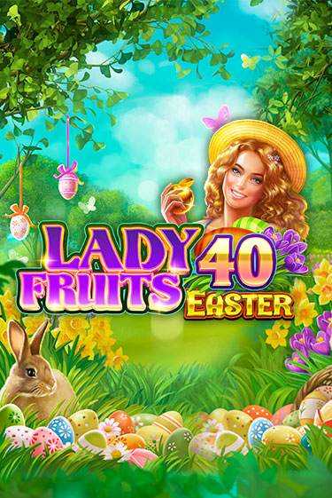 Lady Fruits 40 Easter - играть онлайн | Казино Cristal Palace бесплатно