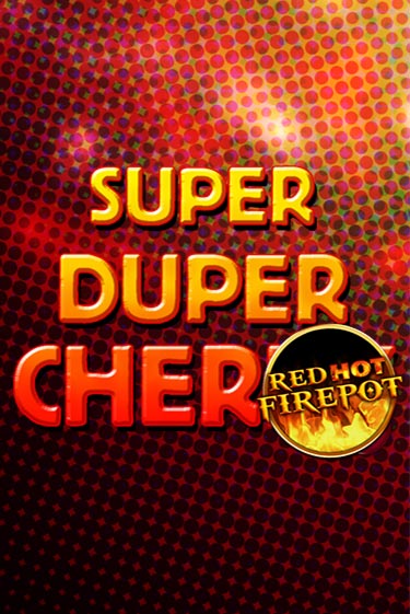 Super Duper Cherry Red Hot Firepot - играть онлайн | Казино Cristal Palace бесплатно